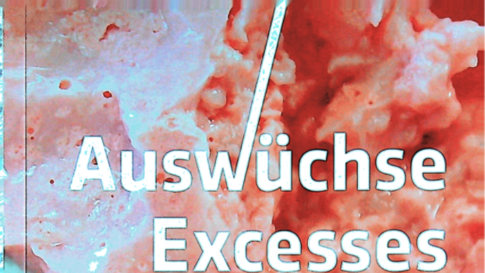 Auswüchse. Excesses